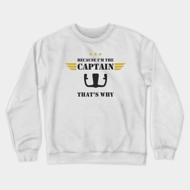 Airplane Pilot - Because I'm the Captain Crewneck Sweatshirt by Pannolinno